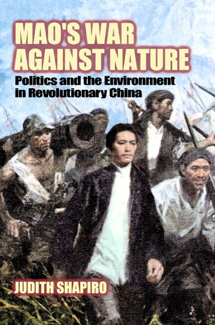 Mao's War against Nature; Politics and the Environment in Revolutionary China (Paperback) 9780521786805