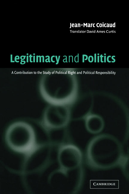 Legitimacy and Politics; A Contribution to the Study of Political Right and Political Responsibility (Paperback) 9780521787826