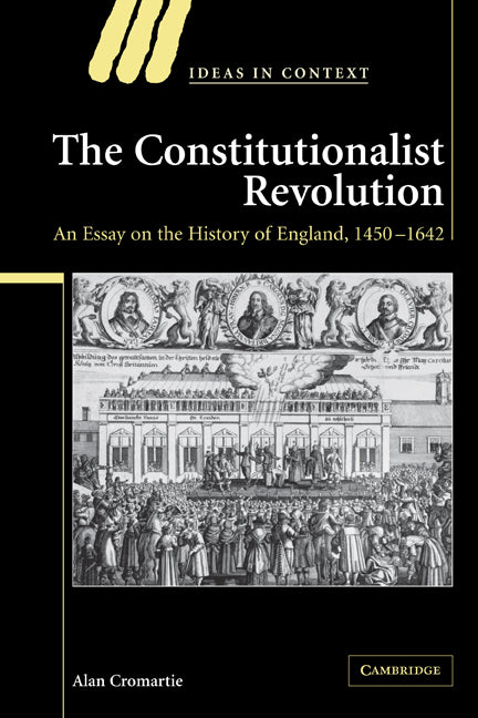 The Constitutionalist Revolution; An Essay on the History of England, 1450–1642 (Paperback) 9780521788113