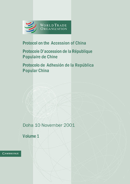 Protocol on the Accession of the People's Republic of China to the Marrakesh Agreement Establishing the World Trade Organization: Volume 1; Doha 10 November 2001 (Paperback) 9780521788908