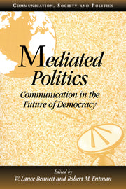 Mediated Politics; Communication in the Future of Democracy (Hardback) 9780521783569