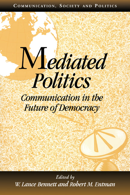 Mediated Politics; Communication in the Future of Democracy (Paperback) 9780521789769
