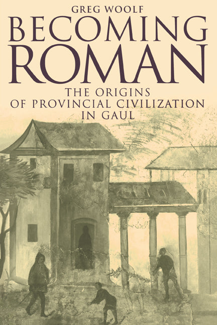 Becoming Roman; The Origins of Provincial Civilization in Gaul (Paperback) 9780521789820