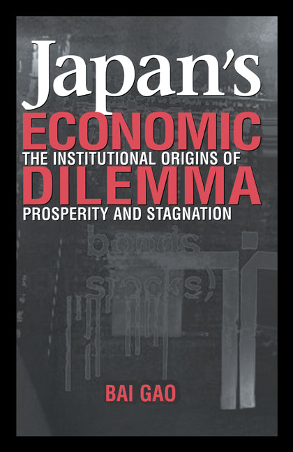 Japan's Economic Dilemma; The Institutional Origins of Prosperity and Stagnation (Hardback) 9780521790253