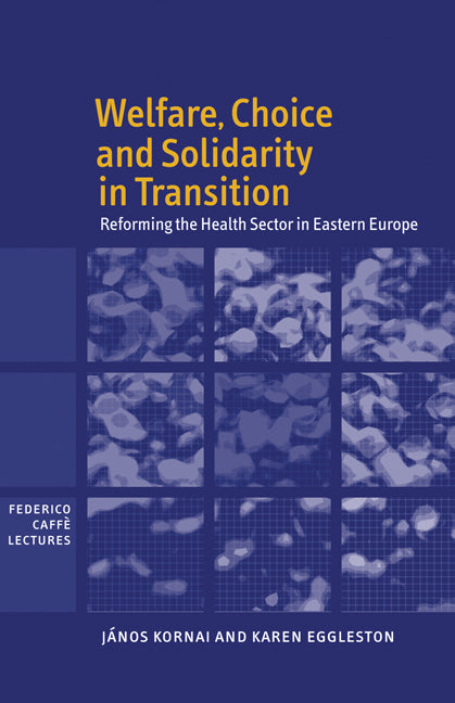 Welfare, Choice and Solidarity in Transition; Reforming the Health Sector in Eastern Europe (Hardback) 9780521790369