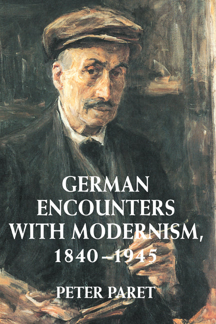 German Encounters with Modernism, 1840–1945 (Hardback) 9780521790550