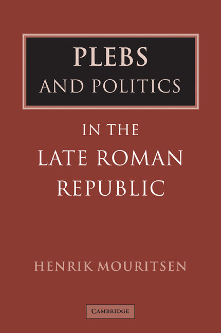 Plebs and Politics in the Late Roman Republic (Hardback) 9780521791007
