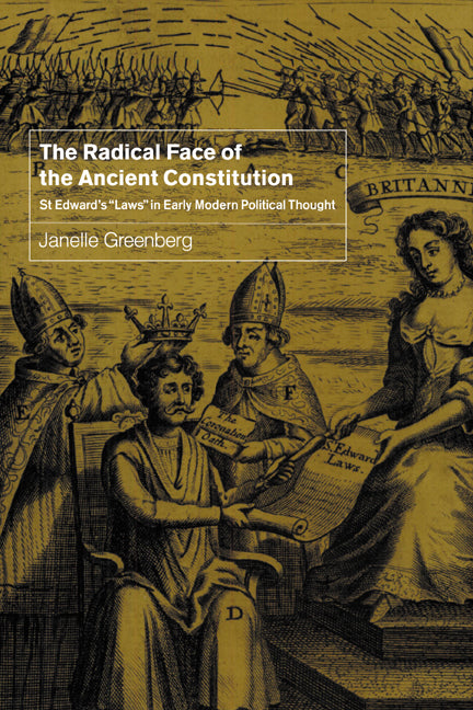 The Radical Face of the Ancient Constitution; St Edward's 'Laws' in Early Modern Political Thought (Hardback) 9780521791311