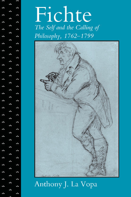 Fichte: The Self and the Calling of Philosophy, 1762–1799 (Hardback) 9780521791458