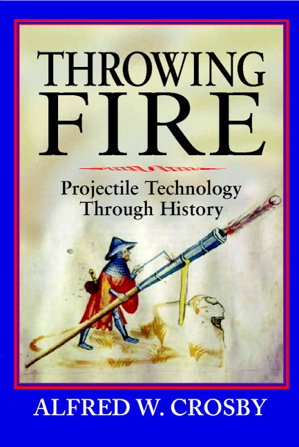 Throwing Fire; Projectile Technology through History (Hardback) 9780521791588