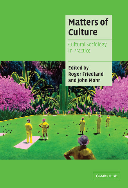 Matters of Culture; Cultural Sociology in Practice (Hardback) 9780521791625