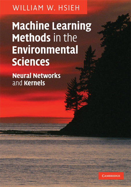 Machine Learning Methods in the Environmental Sciences; Neural Networks and Kernels (Hardback) 9780521791922