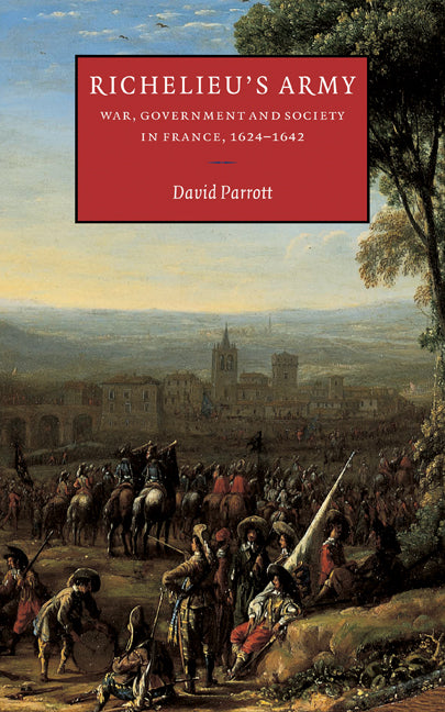 Richelieu's Army; War, Government and Society in France, 1624–1642 (Hardback) 9780521792097