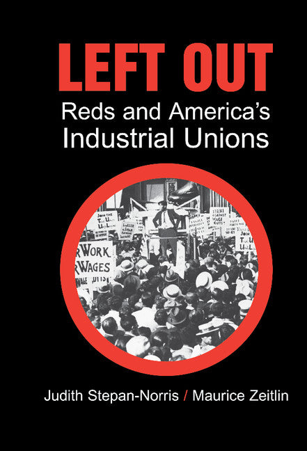 Left Out; Reds and America's Industrial Unions (Hardback) 9780521792127