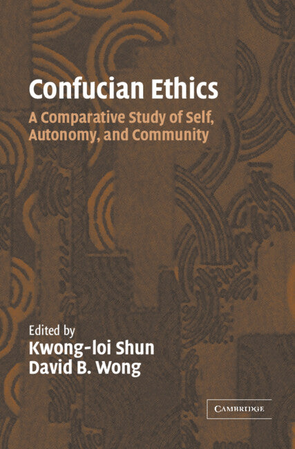 Confucian Ethics; A Comparative Study of Self, Autonomy, and Community (Hardback) 9780521792172