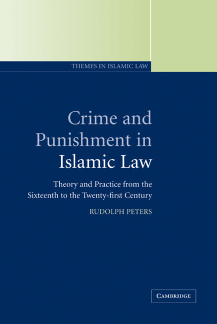 Crime and Punishment in Islamic Law; Theory and Practice from the Sixteenth to the Twenty-First Century (Hardback) 9780521792264