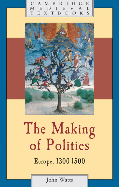 The Making of Polities; Europe, 1300–1500 (Hardback) 9780521792325