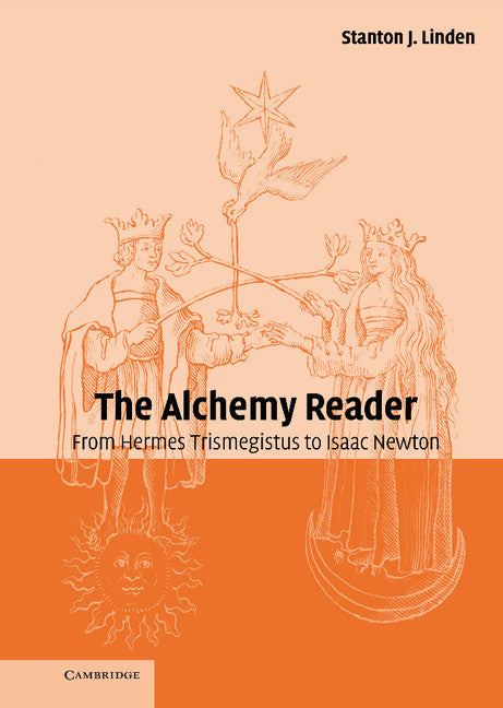 The Alchemy Reader; From Hermes Trismegistus to Isaac Newton (Hardback) 9780521792349