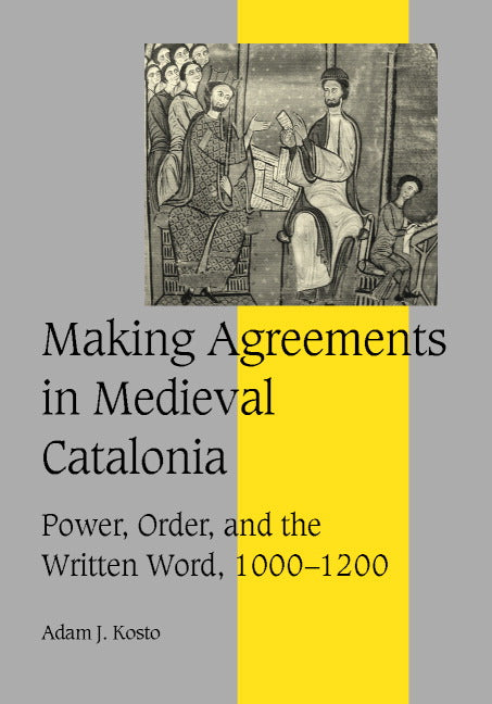 Making Agreements in Medieval Catalonia; Power, Order, and the Written Word, 1000–1200 (Hardback) 9780521792394