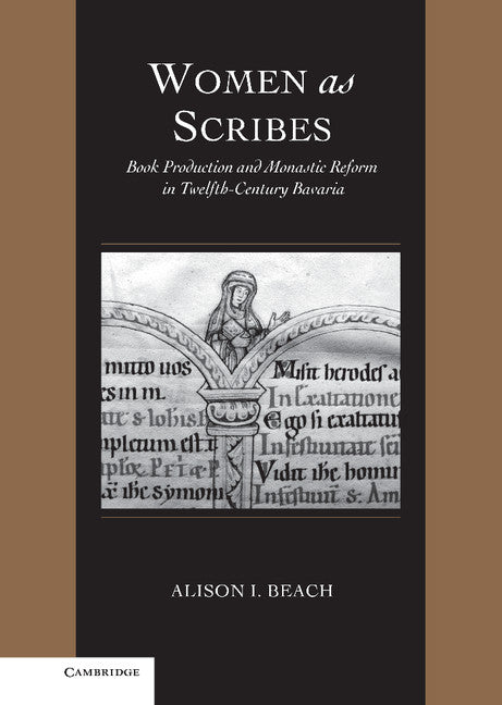 Women as Scribes; Book Production and Monastic Reform in Twelfth-Century Bavaria (Hardback) 9780521792431