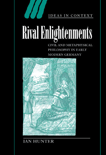 Rival Enlightenments; Civil and Metaphysical Philosophy in Early Modern Germany (Hardback) 9780521792653