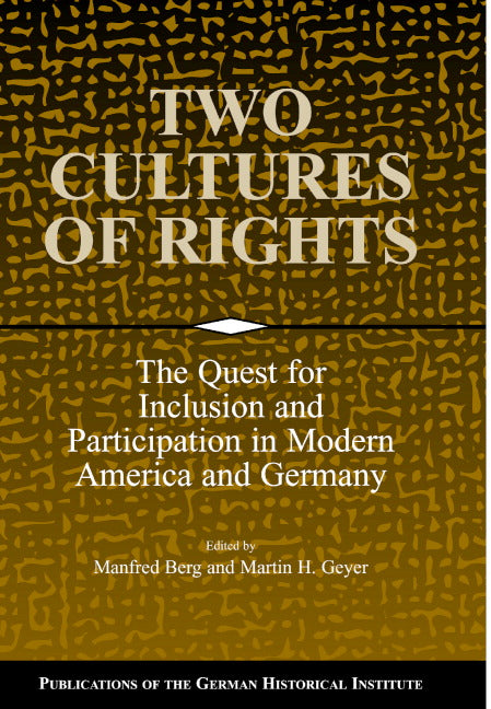 Two Cultures of Rights; The Quest for Inclusion and Participation in Modern America and Germany (Hardback) 9780521792660