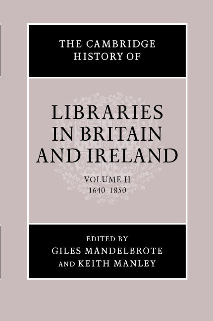 The Cambridge History of Libraries in Britain and Ireland: Volume 2, 1640–1850 (Hardback) 9780521792745