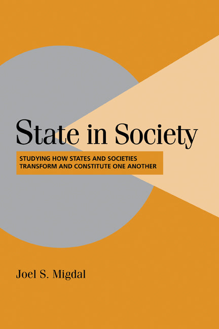 State in Society; Studying How States and Societies Transform and Constitute One Another (Hardback) 9780521792868