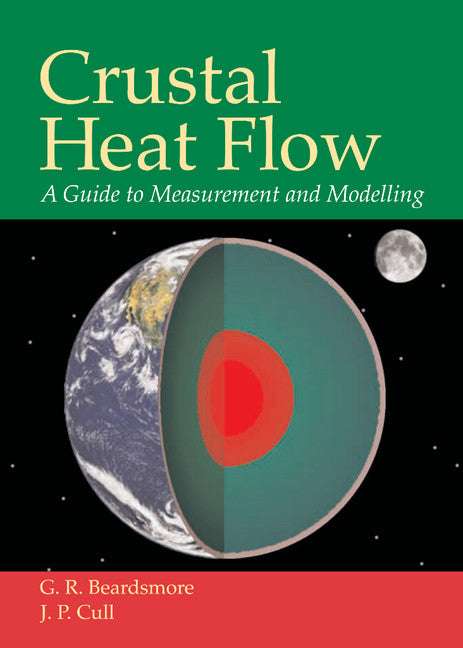 Crustal Heat Flow; A Guide to Measurement and Modelling (Hardback) 9780521792899