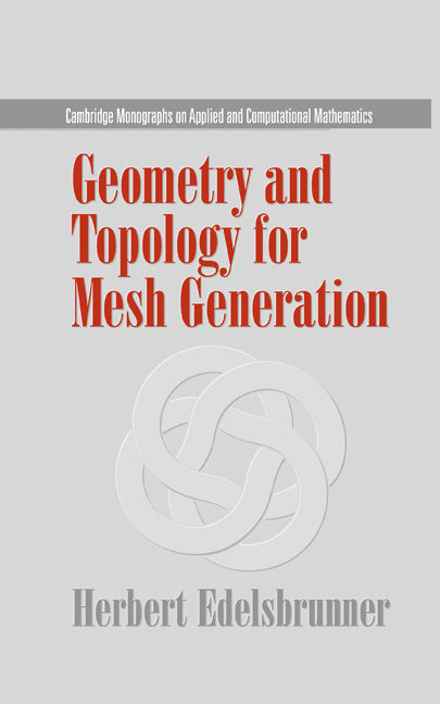 Geometry and Topology for Mesh Generation (Hardback) 9780521793094