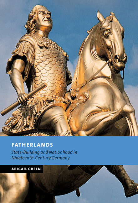 Fatherlands; State-Building and Nationhood in Nineteenth-Century Germany (Hardback) 9780521793131