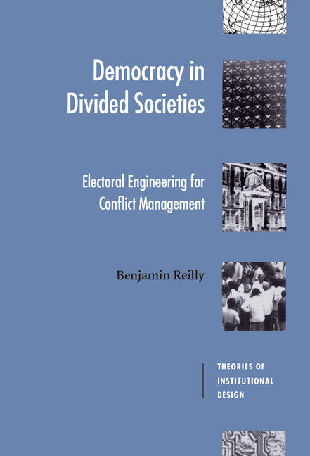 Democracy in Divided Societies; Electoral Engineering for Conflict Management (Hardback) 9780521793230
