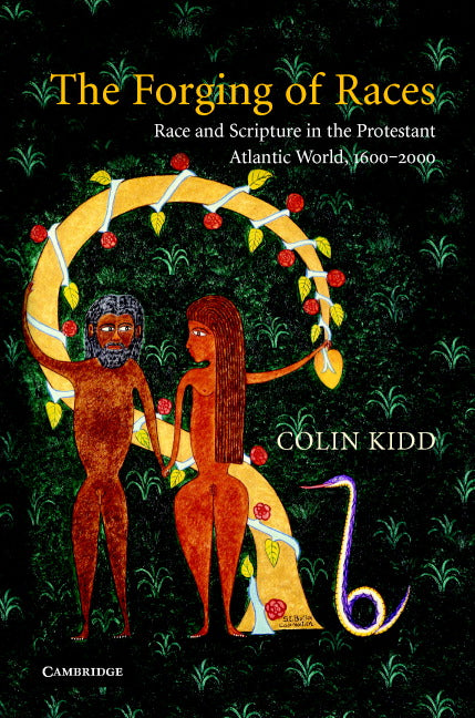 The Forging of Races; Race and Scripture in the Protestant Atlantic World, 1600–2000 (Hardback) 9780521793247