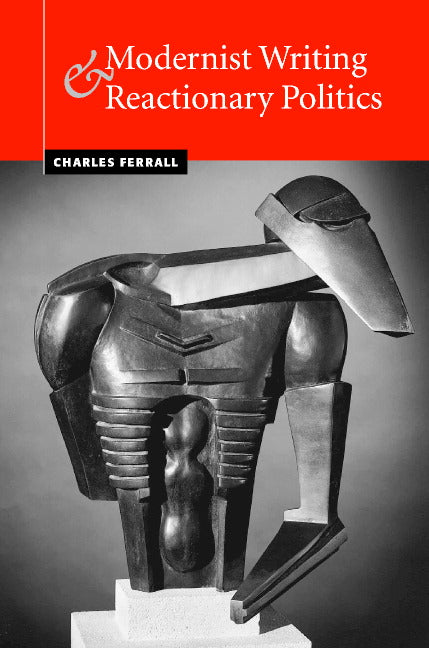 Modernist Writing and Reactionary Politics (Hardback) 9780521793452