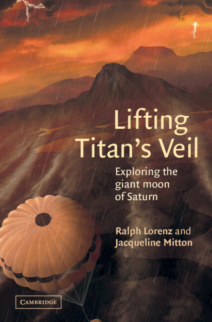 Lifting Titan's Veil; Exploring the Giant Moon of Saturn (Hardback) 9780521793483