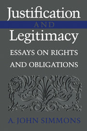 Justification and Legitimacy; Essays on Rights and Obligations (Hardback) 9780521790161