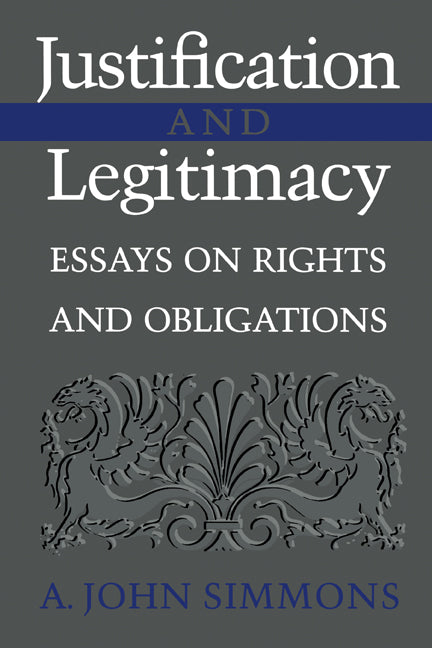 Justification and Legitimacy; Essays on Rights and Obligations (Paperback) 9780521793650