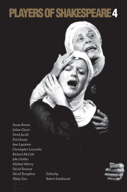 Players of Shakespeare 4; Further Essays in Shakespearean Performance by Players with the Royal Shakespeare Company (Paperback) 9780521794169