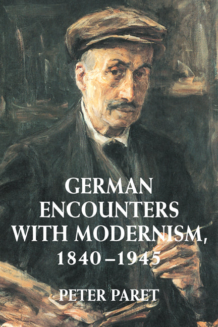 German Encounters with Modernism, 1840–1945 (Paperback) 9780521794565