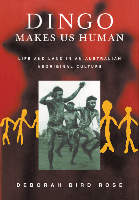 Dingo Makes Us Human; Life and Land in an Australian Aboriginal Culture (Paperback) 9780521794848