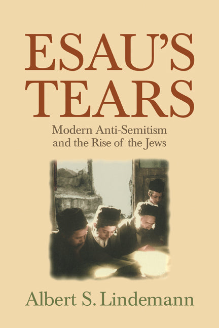 Esau's Tears; Modern Anti-Semitism and the Rise of the Jews (Paperback) 9780521795388