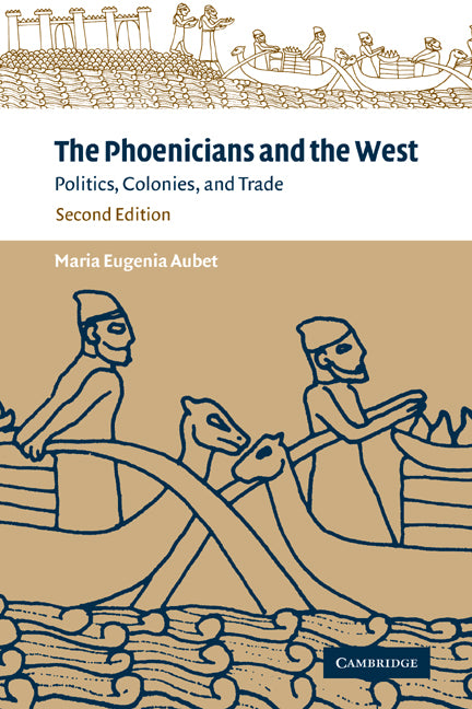 The Phoenicians and the West; Politics, Colonies and Trade (Paperback) 9780521795432