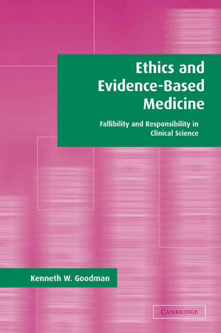 Ethics and Evidence-Based Medicine; Fallibility and Responsibility in Clinical Science (Paperback) 9780521796538