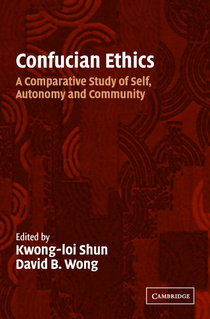 Confucian Ethics; A Comparative Study of Self, Autonomy, and Community (Paperback) 9780521796576