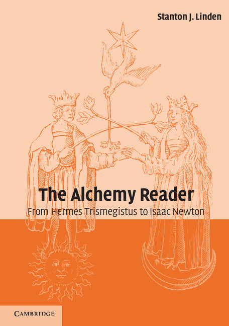 The Alchemy Reader; From Hermes Trismegistus to Isaac Newton (Paperback) 9780521796620