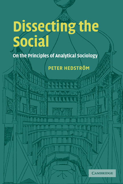 Dissecting the Social; On the Principles of Analytical Sociology (Paperback) 9780521796675