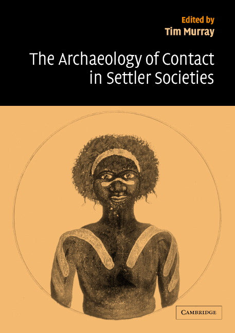 The Archaeology of Contact in Settler Societies (Paperback) 9780521796828