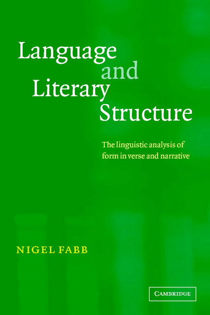 Language and Literary Structure; The Linguistic Analysis of Form in Verse and Narrative (Paperback) 9780521796989