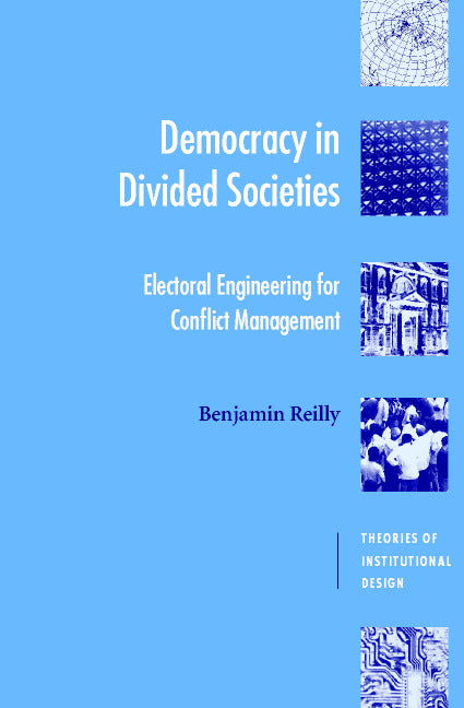 Democracy in Divided Societies; Electoral Engineering for Conflict Management (Paperback) 9780521797306
