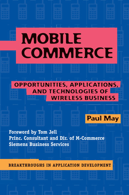 Mobile Commerce; Opportunities, Applications, and Technologies of Wireless Business (Paperback) 9780521797566